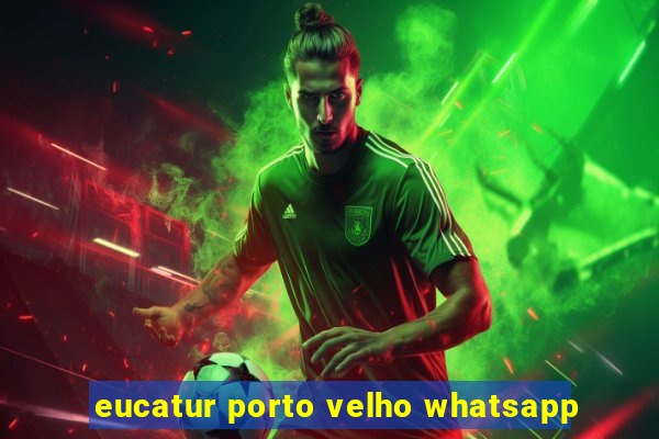 eucatur porto velho whatsapp